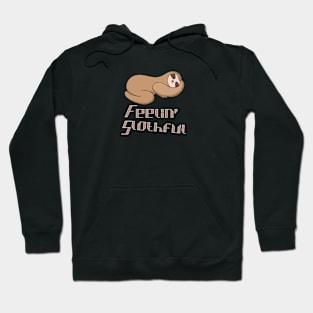 Feelin slothful for sloth lovers Hoodie